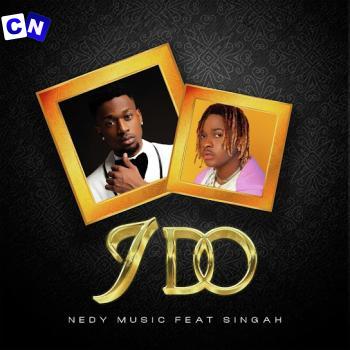 Nedy Music – I Do ft Singah Latest Songs