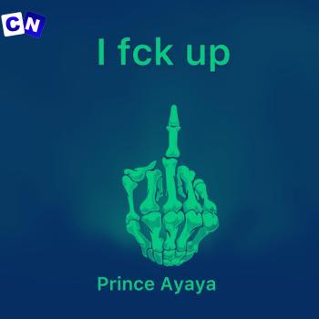 Cover art of Prince Ayaya – I Fuck Up (Remix) ft Trust Music & Broda Harrison