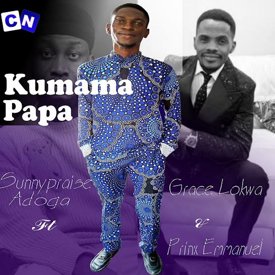 Cover art of Sunnypraise Adoga – Kumama papa (Extend) Ft Prinx Emmanuel & Grace Lokwa