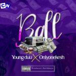 Young duu – Ball ft. Onlyonekesh