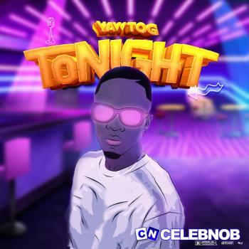 Yaw Tog – Tonight (New Song) Latest Songs