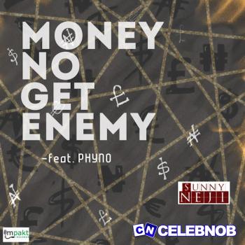 Sunny Neji – Money No Get Enemy ft. Phyno Latest Songs