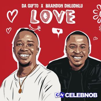 Da Gifto – Love EP (Album) ft.  Brandon Dhludhlu Latest Songs