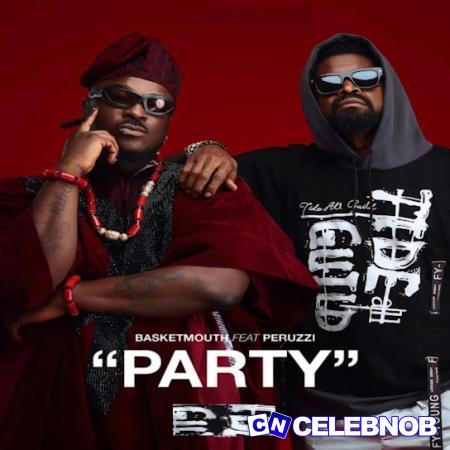 Basketmouth – Party (New Song) Ft Peruzzi Latest Songs