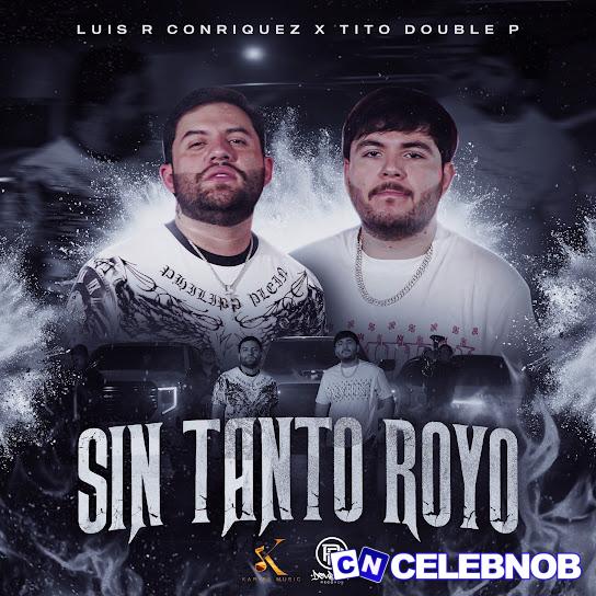 Cover art of Luis R Conriquez – Sin Tanto Royo ft. Tito Double P