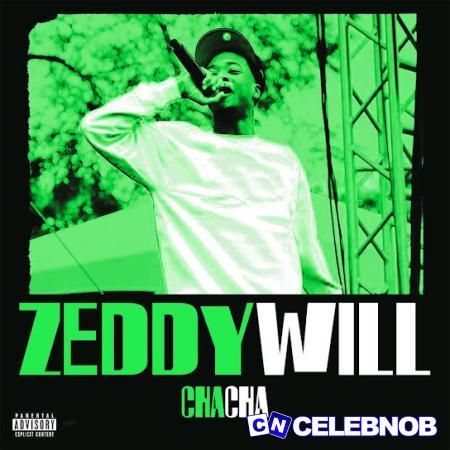 Zeddy Will – Cha Cha Latest Songs