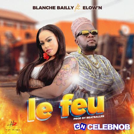 Blanche Bailly – Le Feu Ft Elow’n Latest Songs