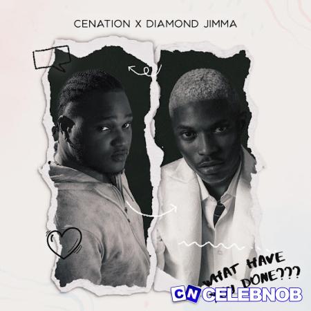 Cover art of Cenation – What Have You Done (WHYD) Ft. Diamond Jimma