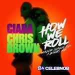 Ciara – How We Roll (Major League DJz & Yumbs Mix) ft Major League DJz, Yumbs & Chris Brown