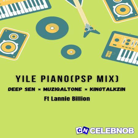 Cover art of Deep Sen – Yile Piano (PSP Mix) Ft. Muziqal Tone, KingTalkzin & Lannie Billion