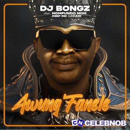 Cover art of DJ Bongz – Awung’Fanele Ft Nomfundo Moh, Deep Ink & Khani
