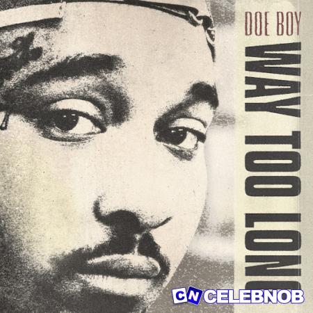 Doe Boy – Way Too Long Latest Songs