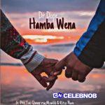 Dr Dope – Hamba Wena Ft. Pro Tee, Qveen, Mzwilili & Kitso Nave