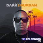 Funky Qla – Dark or Durban ft.  Dlala Thukzin