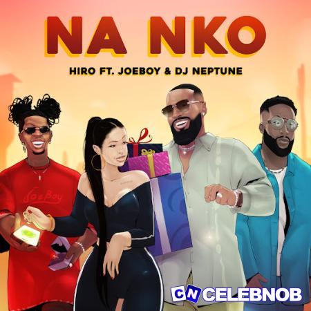 Hiro – Na nko ft Joeboy & DJ Neptune Latest Songs
