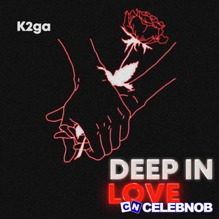 K2ga – Deep In Love Latest Songs