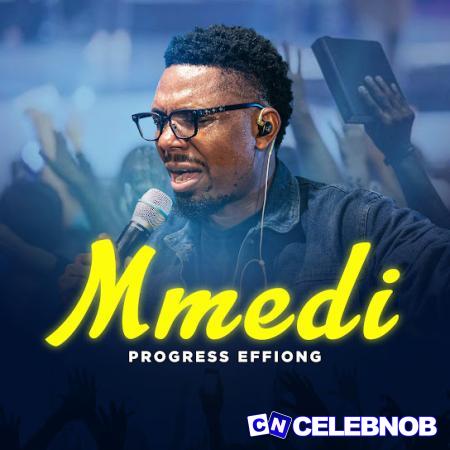 Progress Effiong – Mmedi Latest Songs
