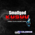 Smallgod – Kusuu ft. Kweku Flick & Young Lunya