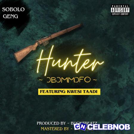 Sobolo Geng – hunter (Obommofo) Ft. Kwesi Taadi Latest Songs