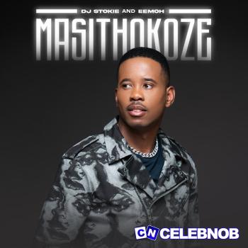 DJ Stokie – Masithokoze Ft. Eemoh Latest Songs
