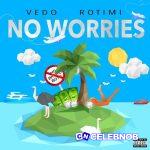 Vedo – No Worries Ft Rotimi