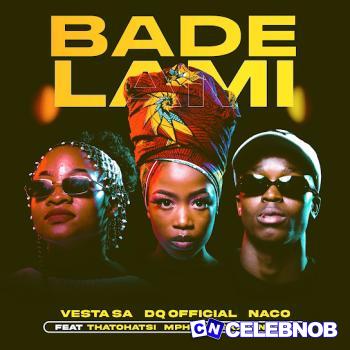 Cover art of Vesta SA – Bade Lami ft. DQ Official, NaCo, Thatohatsi, Mphoet & Skavanator