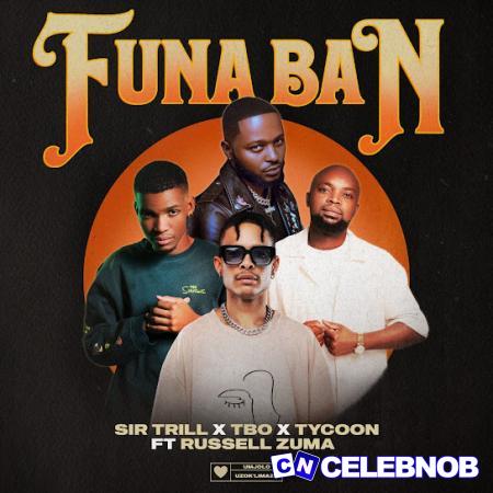 Cover art of Sir Trill – Funa Ban Ft. TBO, Tycoon & Russell Zuma