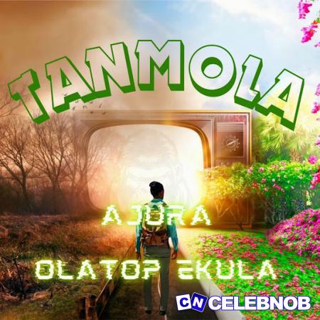 Olatop ekula – Tanmola Ft Ajura Latest Songs