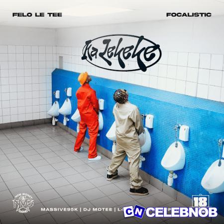 Felo Le Tee – Ka Lekeke ft. Focalistic, Massive95k, Dj Motee, L4desh & Turnupkiid Latest Songs