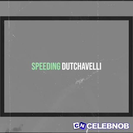 Dutchavelli – Speeding Latest Songs