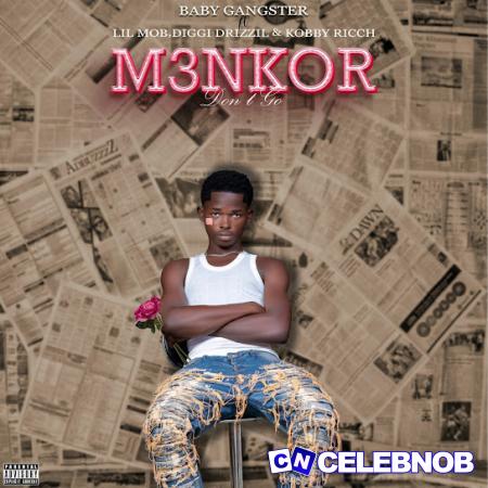 Baby Gangster – M3nkor (Don’t Go) Ft. Lil Mob, Yaw Burner, Kobby Ricch & Diggi Drizzil Latest Songs