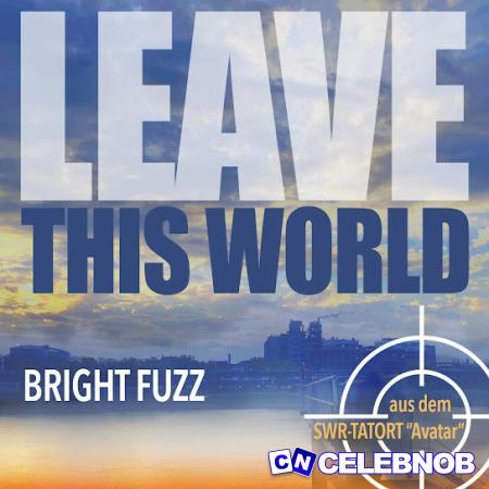 Bright Fuzz – Leave This World Latest Songs