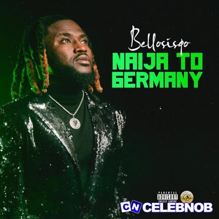 Cover art of Bello Sisqo – Naija To Germany ft Classiq, Dj Ab, Adam A Zango & Sojaboy