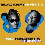 Blackway – No Regrets Ft. Nasty C