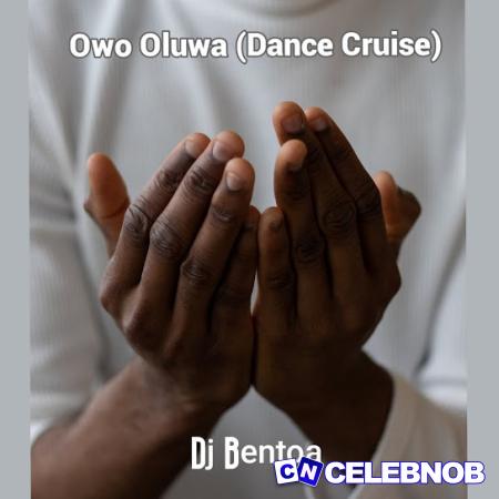 Dj Bentoa – Owo Oluwa (Dance Cruise) Latest Songs