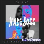 DJ Lag – Hade Boss ft. Mr Nation Thingz & K.C Driller