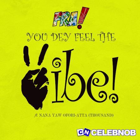 FRA! – You Dey Feel The Vibe Ft Nana Yaw Ofori-Atta Latest Songs