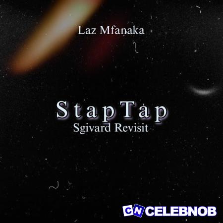 Laz Mfanaka – StapTap (Sgivard Revisit) Latest Songs