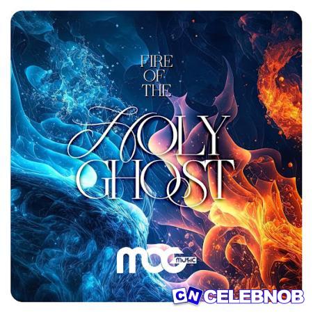 MOGmusic – Fire of the Holy Ghost Latest Songs