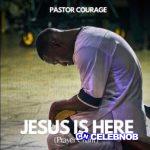 Pastor COURAGE – JESUS IS HERE Prayer Chant