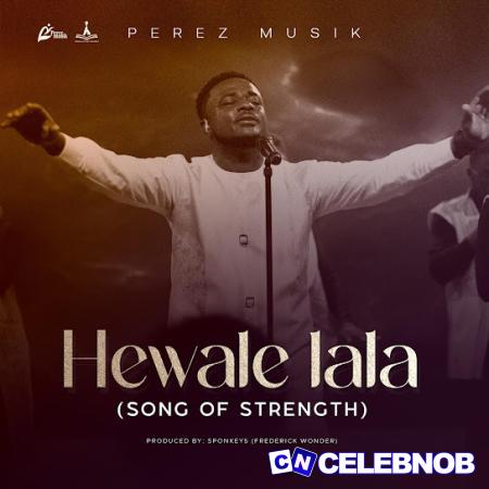 Perez Musik – Hewale Lala (Song of Strength) Latest Songs