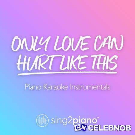 Sing2Piano – Only Love Can Hurt Like This (Lower Key) [Originally Performed by Paloma Faith] (Piano Karaoke Version) Latest Songs