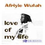 Afriyie Wutah – Love of My Life