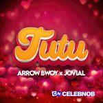 Arrow Bwoy  – Tutu ft. Jovial