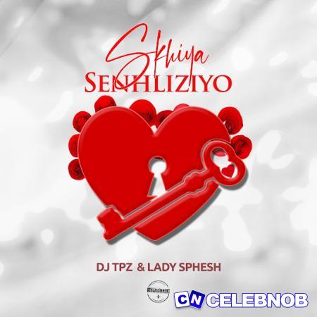 Cover art of DJ TPZ – Skhiya Senhliziyo ft Lady Sphesh