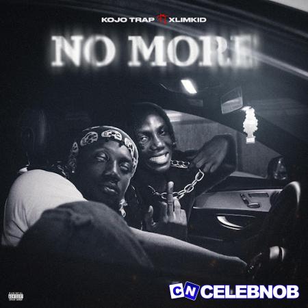 Kojo Trap – No More Ft. Xlimkid Latest Songs