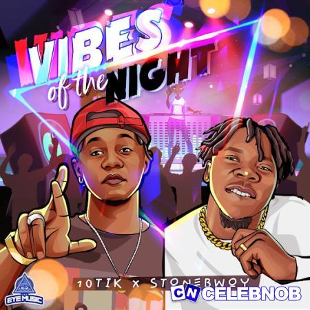 10Tik – Vibes of the Night Ft. Stonebwoy Latest Songs