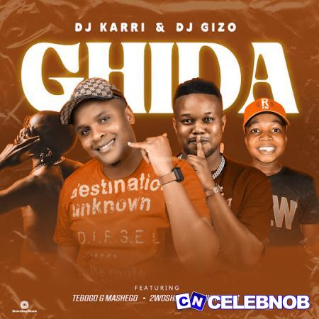 Dj Karri – Ghida ft DJ Gizo, 2woshort, Tebogo G Mashego & Bukzin Keys Latest Songs