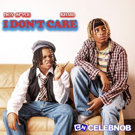 Cover art of Boy Spyce – I Don’t Care (New Song) Ft Khaid