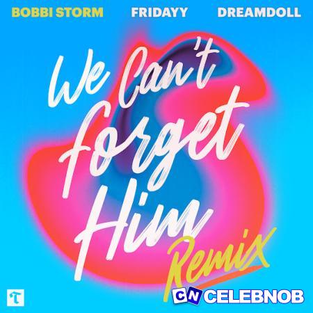 Bobbi Storm – We Can’t Forget Him (Remix) ft Fridayy & DreamDoll Latest Songs